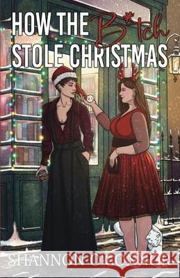 How The B*tch Stole Christmas Shannon O'Connor 9781963007091