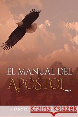 El Manual del Ap?stol Kirk Vandeguchte Tiffany Root 9781963020151 Destiny House Publishing, LLC.