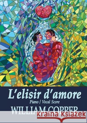 L'elisir d'amore William Copper William Copper Felice Romani 9781963088007 Hartenshield Music