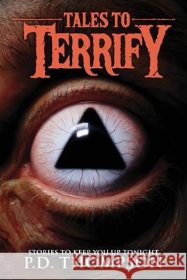Tales to Terrify: Demons, Parasites, Possessions, and Other Unholy Torments P. D. Thompson Velox Books 9781963107456