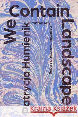 We Contain Landscapes: Poems Patrycja Humienik 9781963108040 Tin House Books