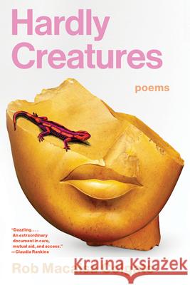 Hardly Creatures: Poems Rob Macaisa Colgate 9781963108248 Tin House Books
