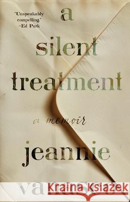 A Silent Treatment: A Memoir Jeannie Vanasco 9781963108453