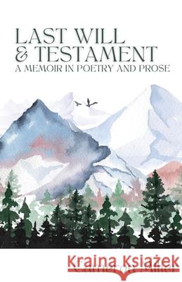 Last Will & Testament, A Memoir in Poetry Cameron Miller 9781963115123 Unsolicited Press