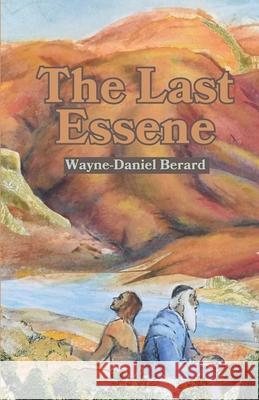 The Last Essene Wayne-Daniel Berard 9781963115178 Unsolicited Press