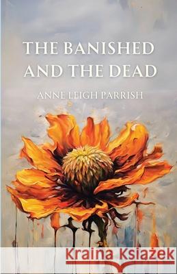 The Banished and the Dead Anne Leigh Parrish 9781963115642