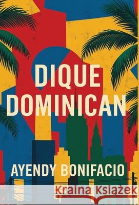 Dique Dominican Ayendy Bonifacio 9781963115680 Unsolicited Press