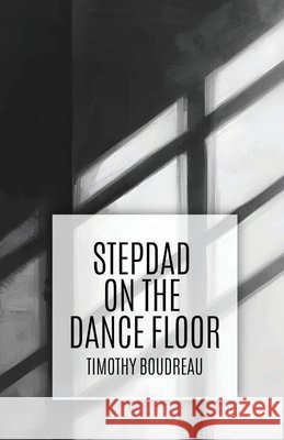 Stepdad on the Dance Floor Boudreau, Timothy 9781963115741