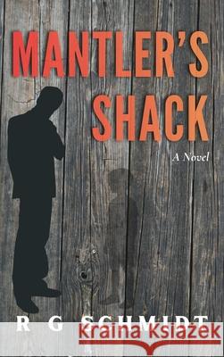 Mantler's Shack R. G. Schmidt 9781963117813 Spring Cedars LLC