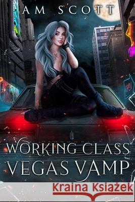 Working Class Vegas Vamp: A Las Vegas Urban Fantasy Am Scott Anne M. Scott 9781963119060 LightWave Publishing LLC
