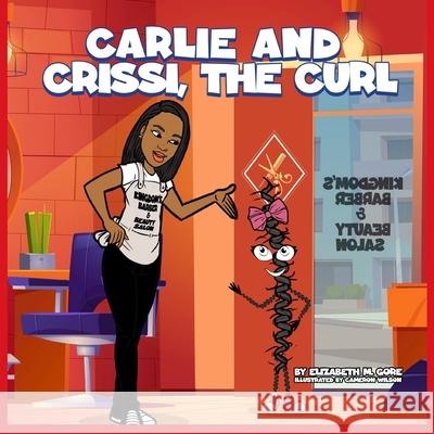 Carlie and Crissi, the Curl Cameron T. Wilson Elizabeth M. Gore 9781963136302 Bk Royston Publishing