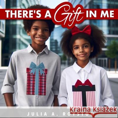 There's a Gift in Me Julia a. Royston 9781963136364 Bk Royston Publishing