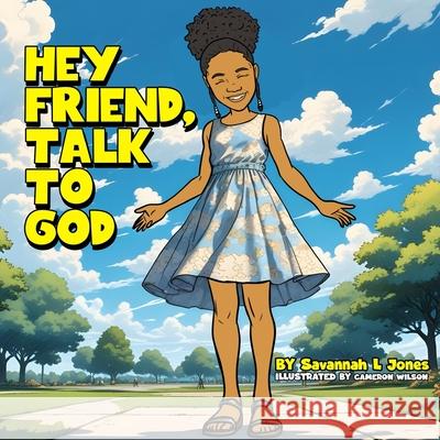 Hey Friend, Talk to God Cameron Wilson Savannah L. Jones 9781963136432 Bk Royston Publishing