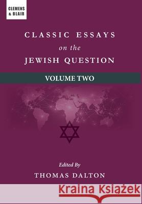 Classic Essays on the Jewish Question: Volume Two Thomas Dalton 9781963143386