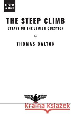 The Steep Climb: Essays on the Jewish Question Thomas Dalton 9781963143416