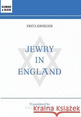 Jewry in England: A Thousand-Year History Fritz Krueger William Penman Thomas Dalton 9781963143614 Clemens & Blair, LLC