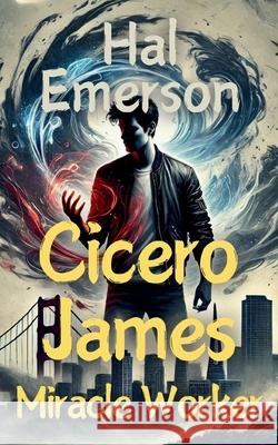 Cicero James, Miracle Worker Hal Emerson 9781963147025
