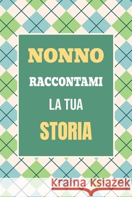 Nonno, raccontami la tua storia: Un regalo speciale per scoprire i ricordi e i momenti pi? cari della tua vita Casey Parker 9781963155822 Midsummer Bloom Books