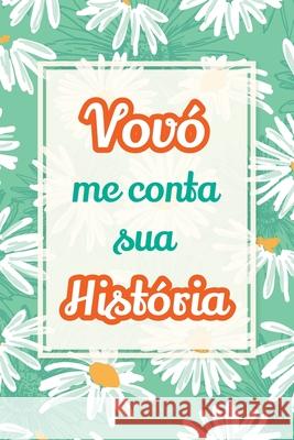Vov?, me conta sua hist?ria: Um presente precioso para preservar suas hist?rias e momentos especiais Casey Parker 9781963155983 Midsummer Bloom Books