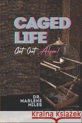 Caged Life: Get Out Alive! Marlene Miles 9781963164701 Freshwater Press