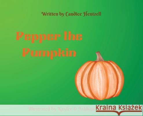 Pepper the Pumpkin Candice Hentzell 9781963179132 Book Publishers USA