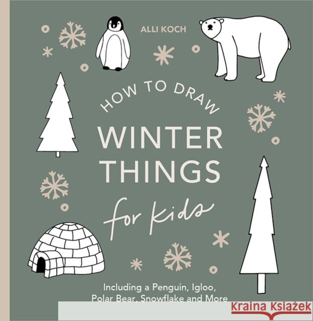 Winter Things: How to Draw Books for Kids with Christmas trees, Elves, Wreaths, Gifts, and Santa Claus Alli Koch 9781963183092