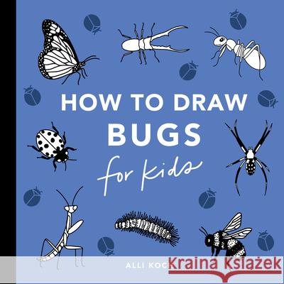 All the Bugs: How to Draw Books for Kids Alli Koch Paige Tate & Co 9781963183726 Paige Tate & Co