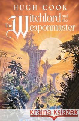 The Witchlord and the Weaponmaster Hugh Cook 9781963191196