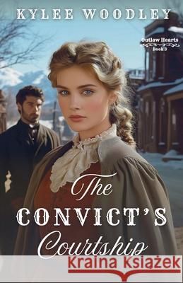 The Convict's Courtship Kylee Woodley 9781963212389