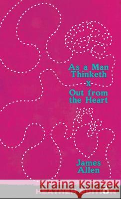 As a Man Thinketh X Out from the Heart (Heathen Edition) James Allen 9781963228403 Heathen Editions