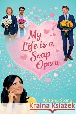 My Life is a Soap Opera Kristina Stangl 9781963232257 Kristina Stangl