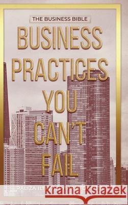 Business Practices You Can't Fail: The Business Bible Raliza Ilieva 9781963239867 American Book Publisher