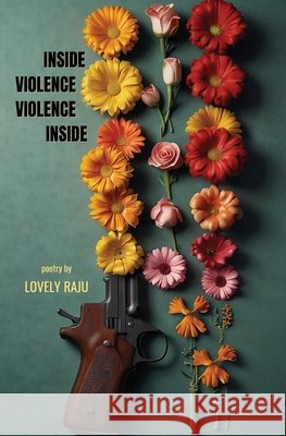 Inside Violence Violence Inside Lovely Raju 9781963245103