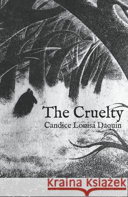 The Cruelty Candice Louisa Daquin 9781963245677