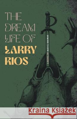 The Dream Life of Larry Rios Alex Z. Salinas 9781963245684 Flowersong Press