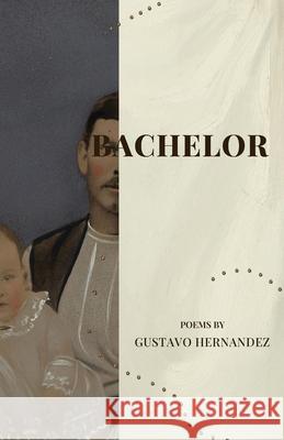 Bachelor Gustavo Hernandez 9781963245899 Flowersong Press
