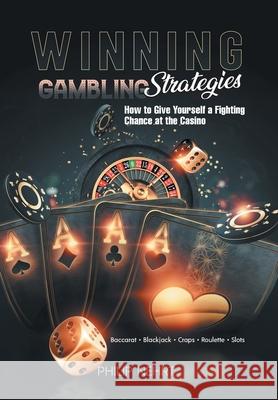 Winning Gambling Strategies: How to Give Yourself a Fighting Chance at the Casino Philip Nehrt 9781963254396 Quantum Discovery