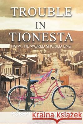 Trouble in Tionesta: How the World Should End Robert Allen Pringle 9781963254969