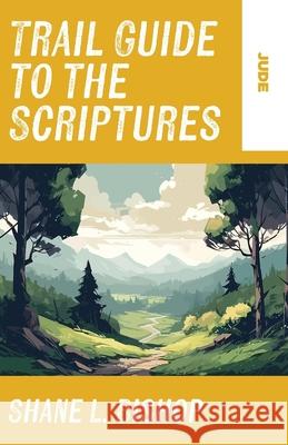 Trail Guide to the Scriptures: Jude Shane L. Bishop 9781963265149 Invite Press