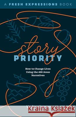 Story Priority: How to Change Lives Using the 468 Jesus Narratives Verlon Fosner 9781963265217 Invite Press