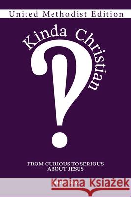 Kinda Christian: From Curious to Serious About Jesus Roger Ross 9781963265804