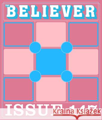 The Believer Issue 147: Fall 2024 Daniel Gumbiner Vendela Vida Heidi Julavits 9781963270051 McSweeney's