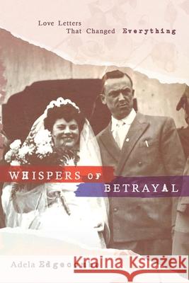 Whispers of Betrayal: Love Letters That Changed Everything Adela Edgecombe 9781963271157