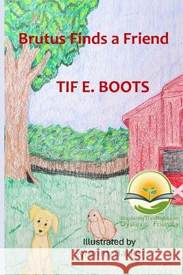 Brutus Finds a Friend: Dyslexic Friendly Syranity Barker Rolland Kenneson Tif E. Boots 9781963272222 Shelteringtree.Earth