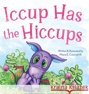 Iccup Has the Hiccups Maria Coccodrilli 9781963296228 Stillwater River Publications