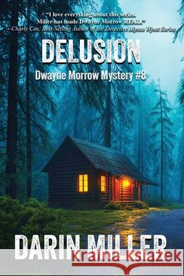 Delusion: Dwayne Morrow Mystery #8 Darin Miller 9781963325119 Darin Miller