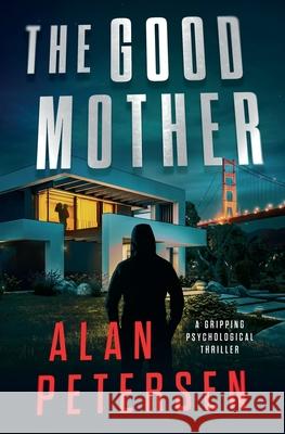 The Good Mother: A Gripping Psychological Thriller Alan Petersen 9781963352054