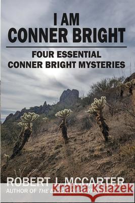 I Am Conner Bright: Four Essential Conner Bright Mysteries Robert J. McCarter 9781963354225 Little Hummingbird Publishing
