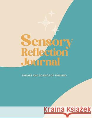 Sensory Reflection Journal: The Art and Science of Thriving Robyn Chu 9781963367560 Future Horizons