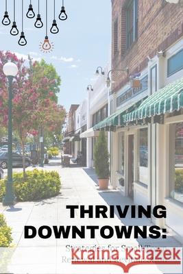 Thriving Downtowns: Strategies for Small Town Renewal and Revitalization Harlan G. Otis 9781963369496 Otis Publishing